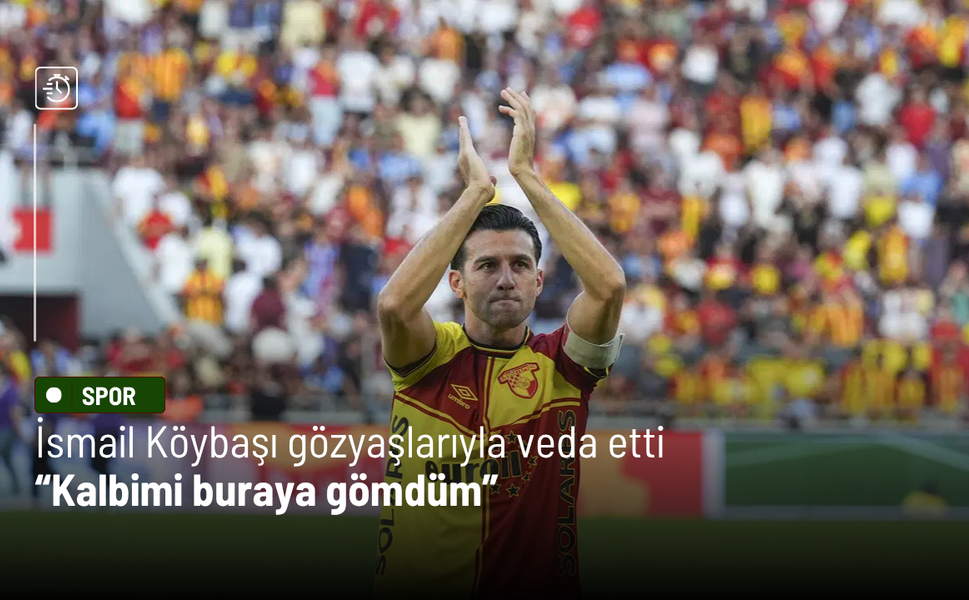 İsmail Köybaşı gözyaşlarıyla veda etti: Kalbimi buraya gömdüm