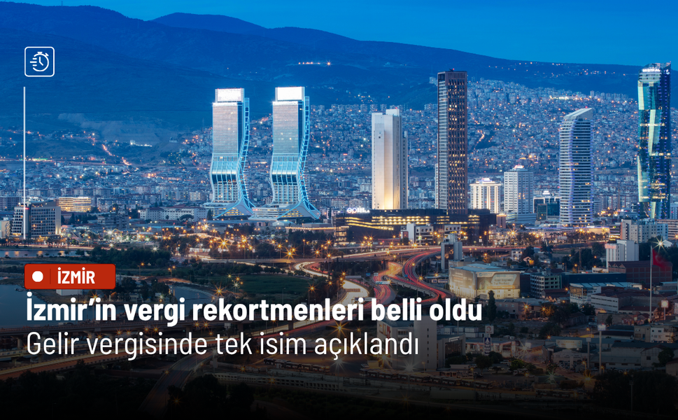 İzmir’in vergi rekortmenleri belli oldu: Gelir vergisinde tek isim açıklandı