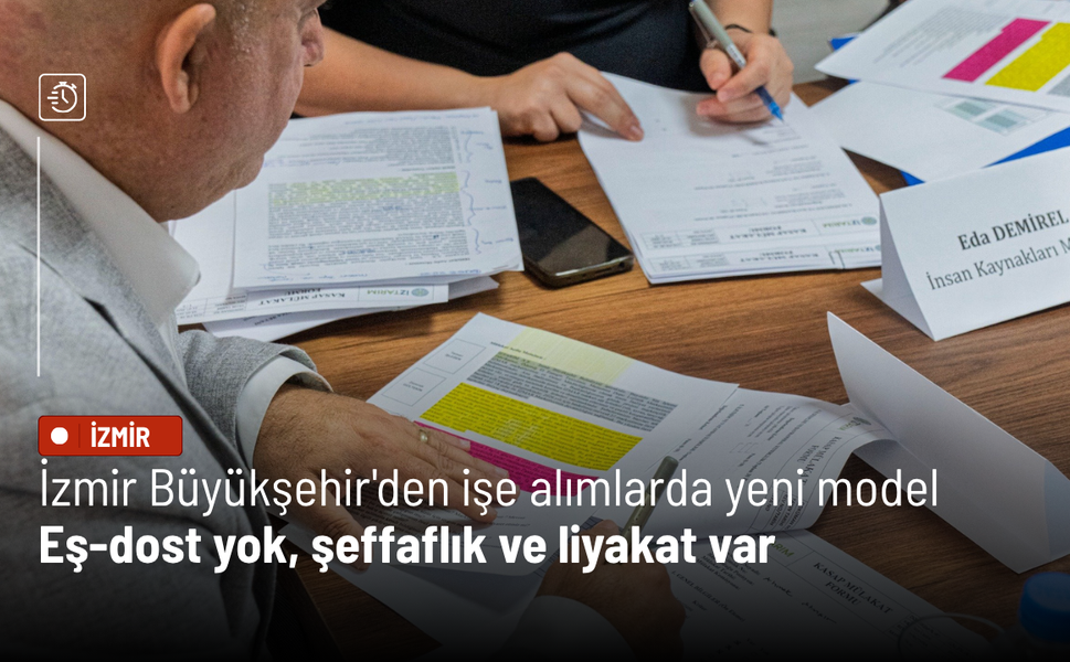 İzmir Büyükşehir'den işe alımlarda yeni model: Eş-dost yok, şeffaflık ve liyakat var