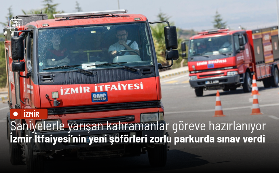 İzmir İtfaiyesi’nin yeni şoförleri zorlu parkurda sınav verdi