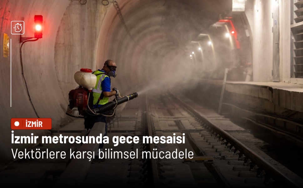 İzmir metrosunda gece mesaisi: Vektörlere karşı bilimsel mücadele