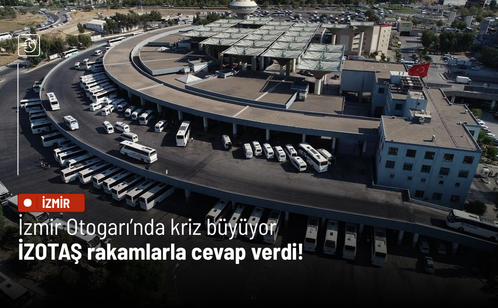 İzmir Otogarı’nda kriz büyüyor: İZOTAŞ rakamlarla cevap verdi!