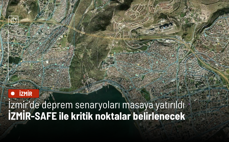 İzmir’de deprem senaryoları masaya yatırıldı: İZMİR-SAFE ile kritik noktalar belirlenecek