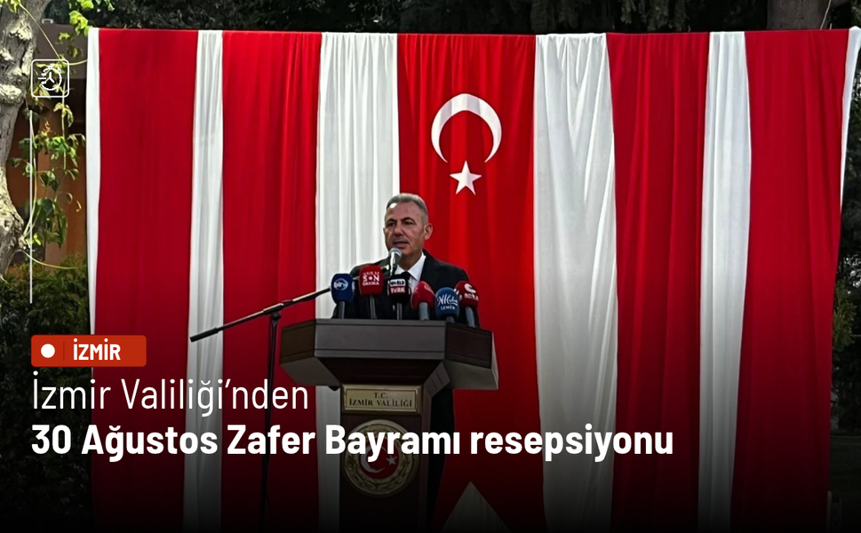 İzmir Valiliği’nden 30 Ağustos Zafer Bayramı resepsiyonu