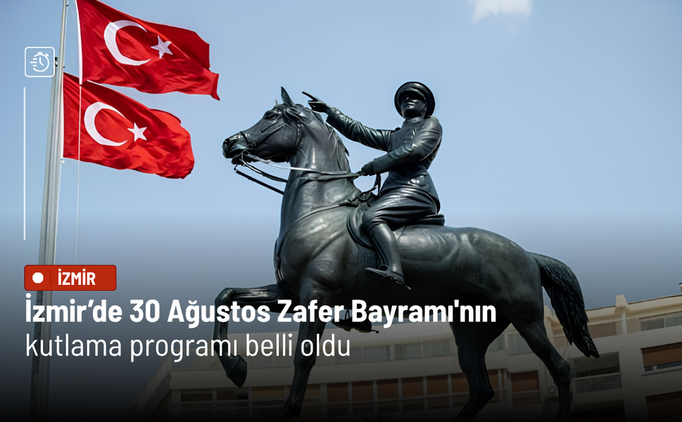 İzmir’de 30 Ağustos Zafer Bayramı'nın kutlama programı belli oldu