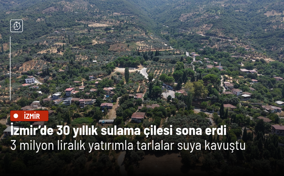 İzmir’de 30 yıllık sulama çilesi sona erdi: 3 milyon liralık yatırımla tarlalar suya kavuştu