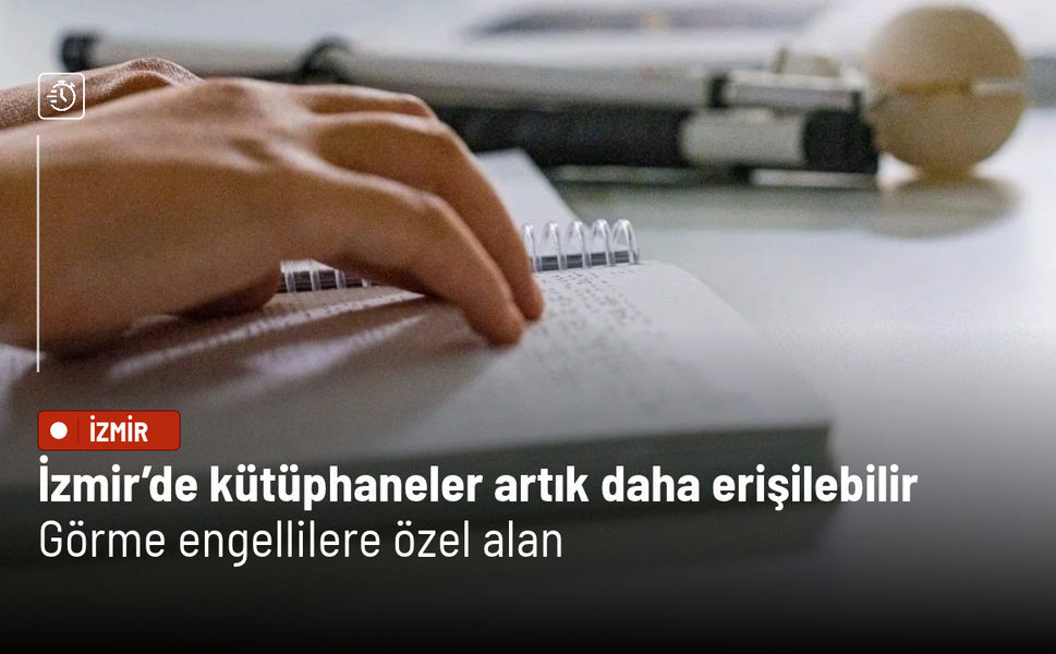 İzmir’de kütüphaneler artık daha erişilebilir: Görme engellilere özel alan