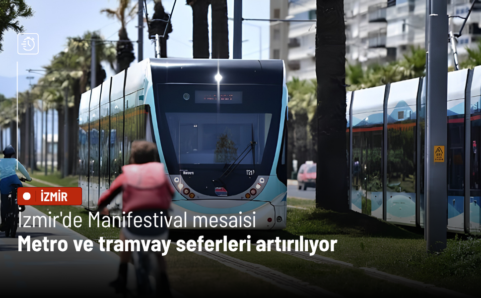 İzmir'de Manifestival mesaisi: Metro ve tramvay seferleri artırılıyor