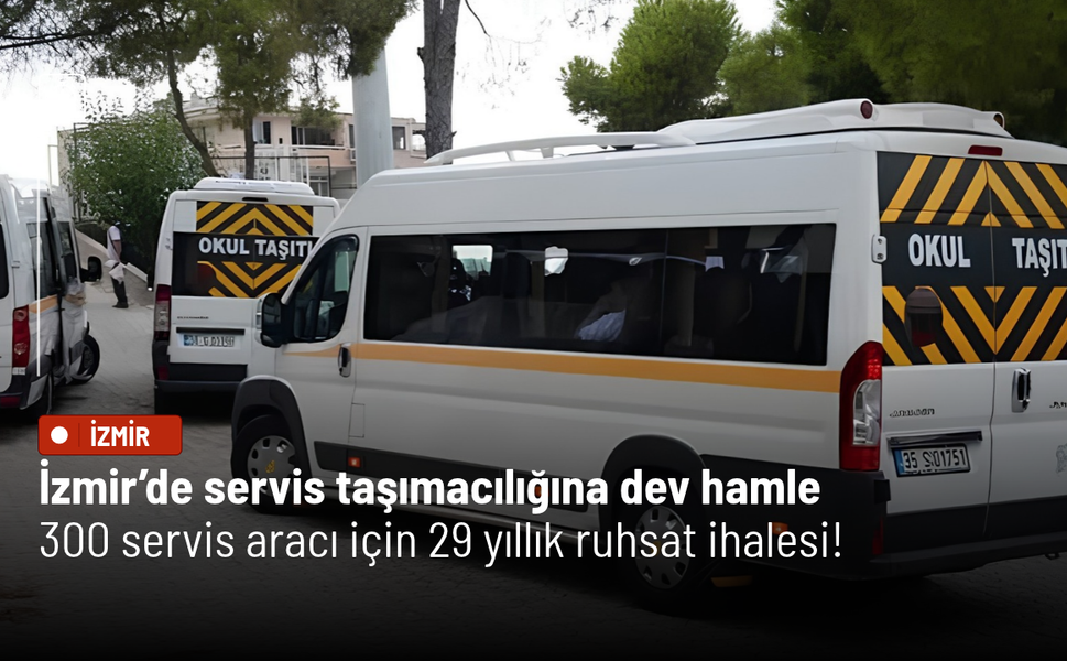 İzmir’de servis taşımacılığına dev hamle: 300 servis aracı için 29 yıllık ruhsat ihalesi!