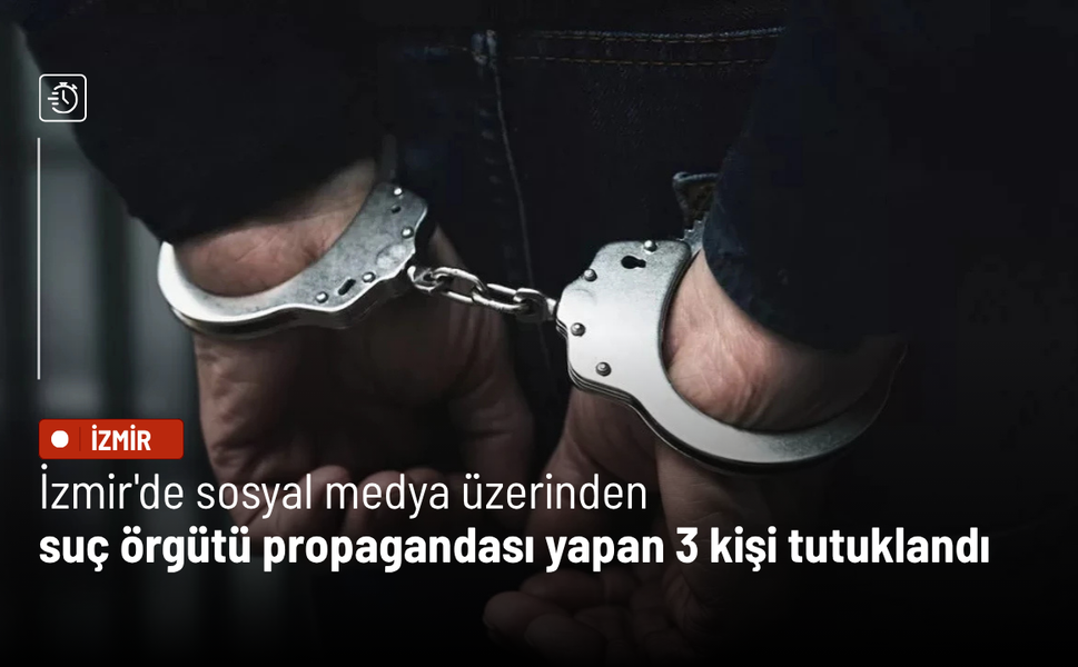 İzmir'de sosyal medya üzerinden suç örgütü propagandası yapan 3 kişi tutuklandı