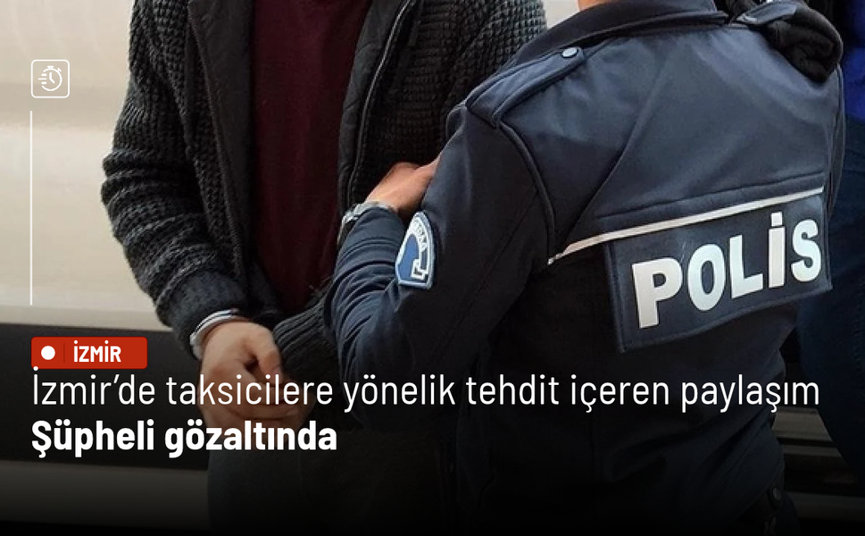 İzmir’de taksicilere yönelik tehdit içeren paylaşım: Şüpheli gözaltında