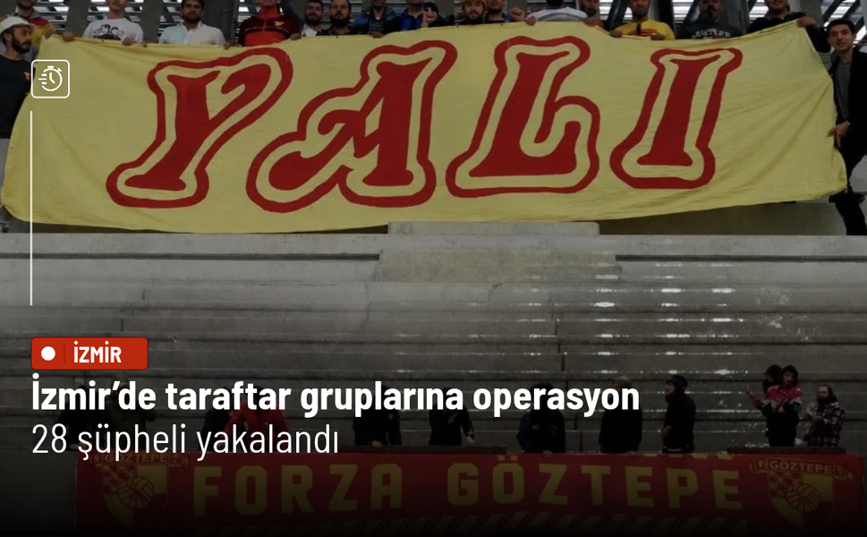 İzmir’de taraftar gruplarına operasyon: 28 şüpheli yakalandı