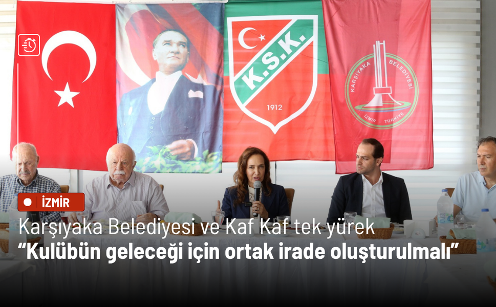 Karşıyaka Belediyesi ve Kaf Kaf tek yürek: Kulübün geleceği için ortak irade oluşturulmalı