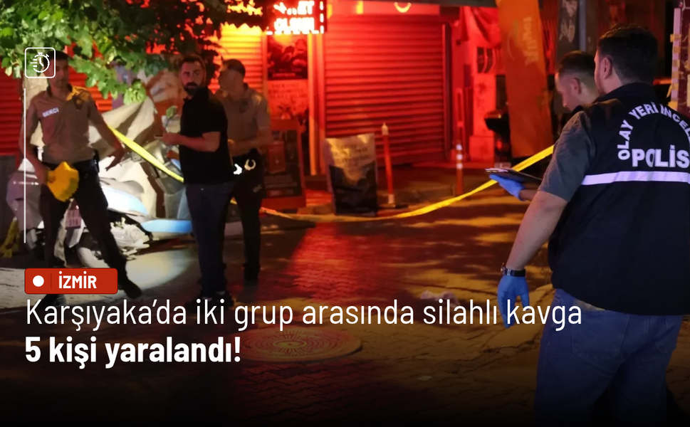 Karşıyaka’da iki grup arasında silahlı kavga: 5 kişi yaralandı!
