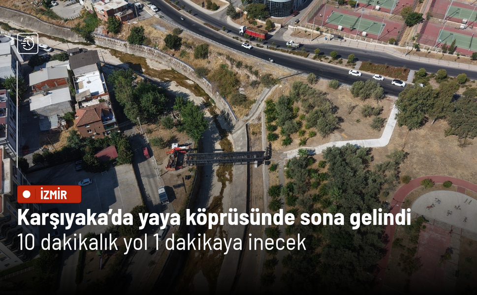 Karşıyaka’da yaya köprüsünde sona gelindi: 10 dakikalık yol 1 dakikaya inecek