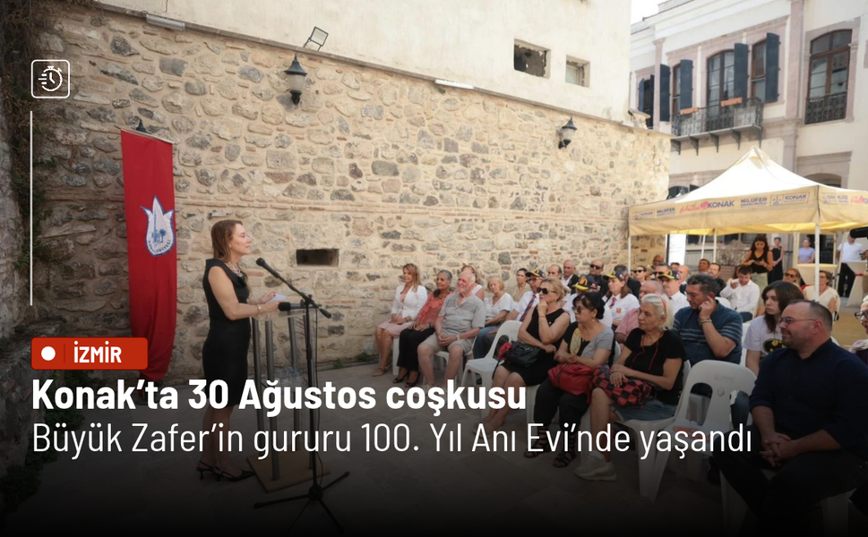 Konak’ta 30 Ağustos coşkusu: Büyük Zafer’in gururu 100. Yıl Anı Evi’nde yaşandı