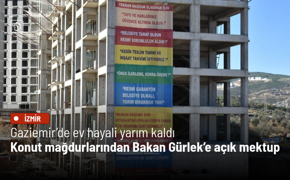 Gaziemir’de ev hayali yarım kaldı: Konut mağdurlarından Bakan Gürlek’e açık mektup