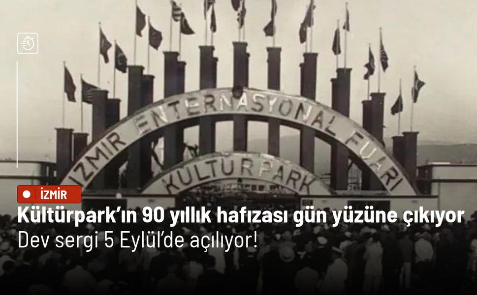 Kültürpark’ın 90 yıllık hafızası gün yüzüne çıkıyor: Dev sergi 5 Eylül’de açılıyor!