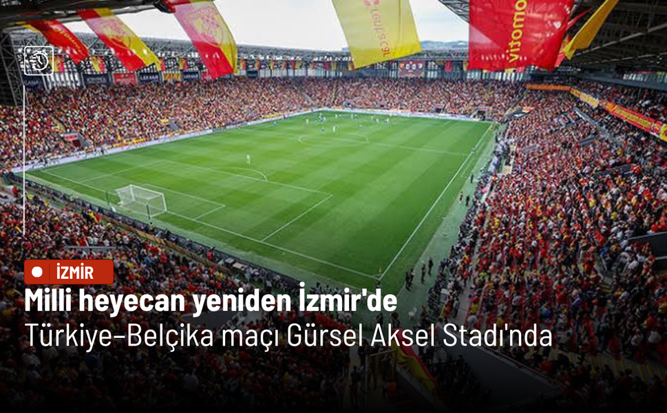 Milli heyecan yeniden İzmir'de: Türkiye–Belçika maçı Gürsel Aksel Stadı'nda