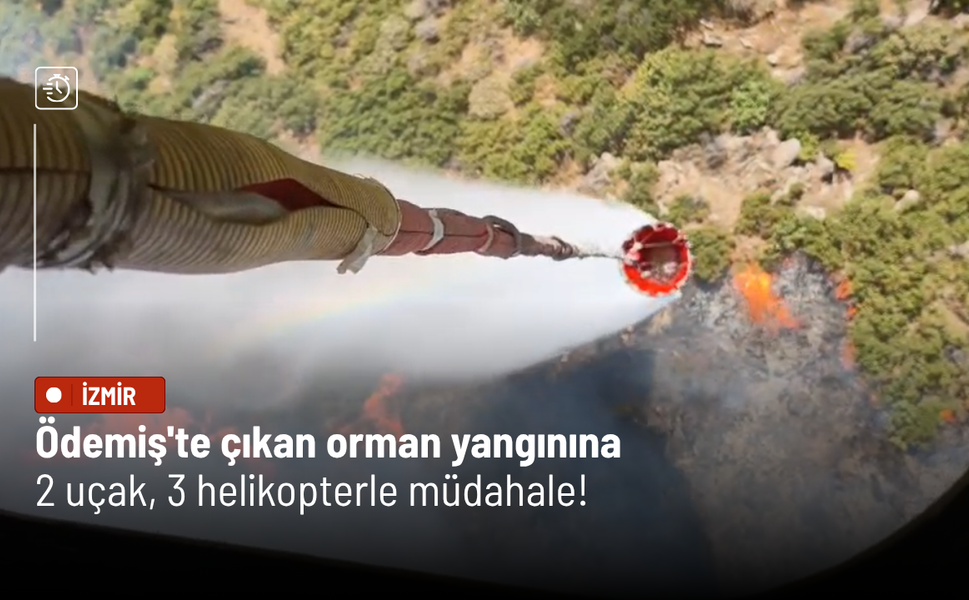 Ödemiş'te çıkan orman yangınına 2 uçak, 3 helikopterle müdahale!