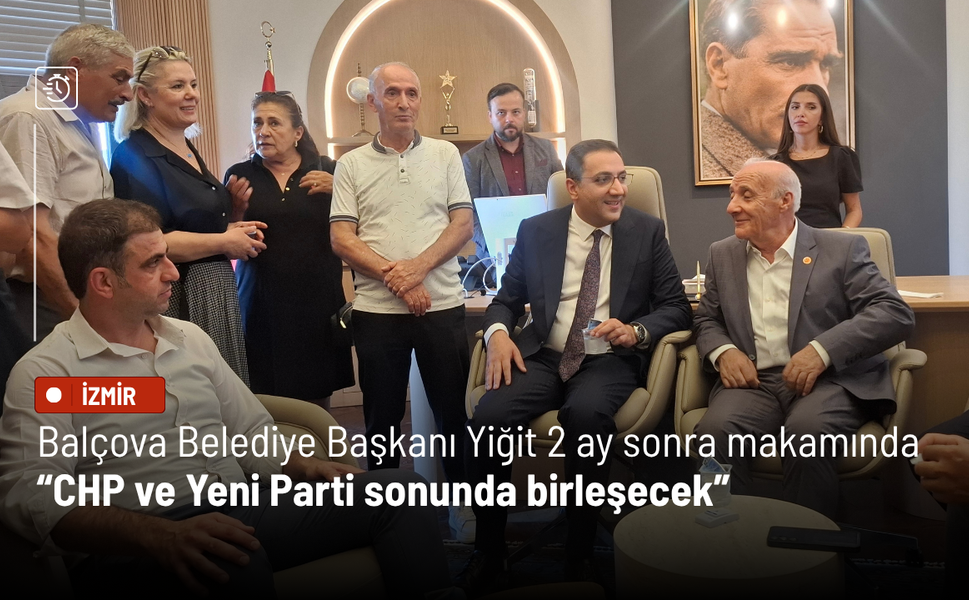 Balçova Belediye Başkanı Yiğit 2 ay sonra makamında: CHP ve Yeni Parti sonunda birleşecek