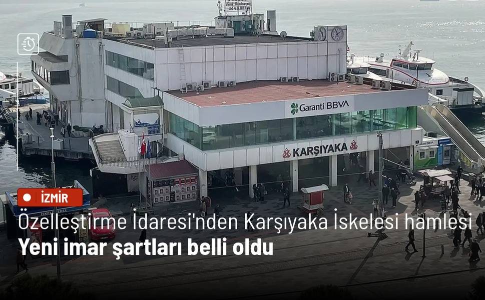 Özelleştirme İdaresi'nden Karşıyaka İskelesi hamlesi: Yeni imar şartları belli oldu