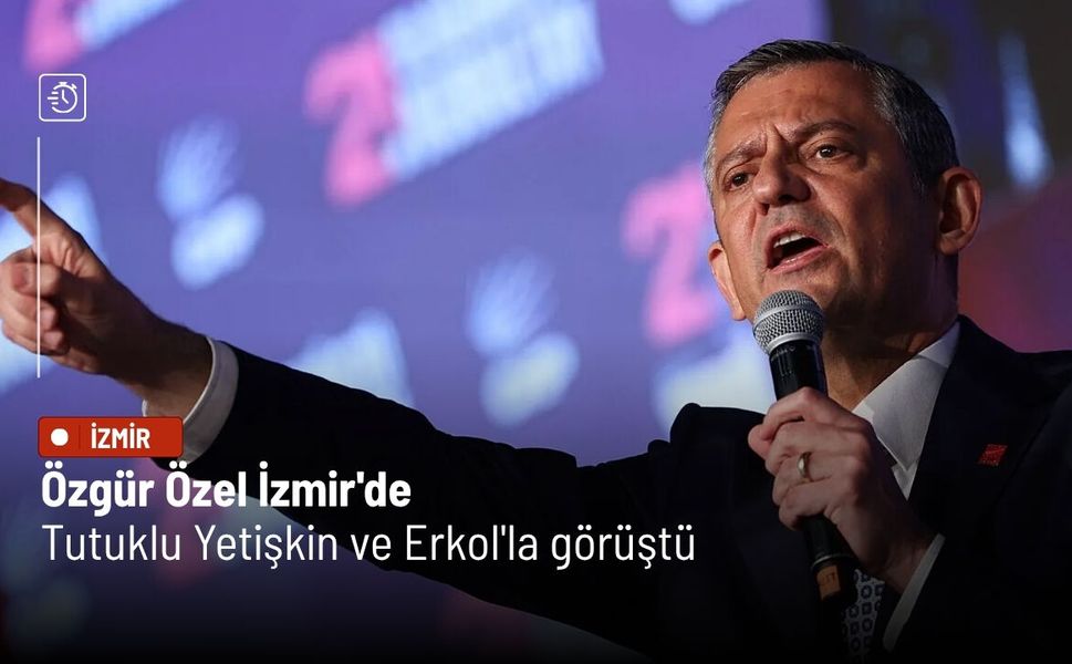 Özgür Özel İzmir'de: Tutuklu Yetişkin ve Erkol'la görüştü