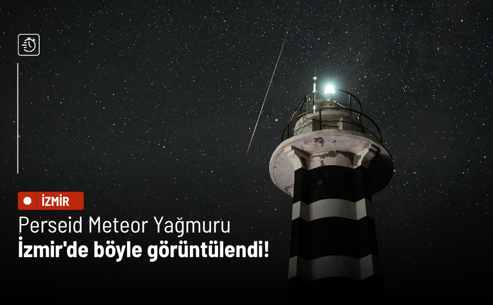 Perseid Meteor Yağmuru İzmir'de böyle görüntülendi!
