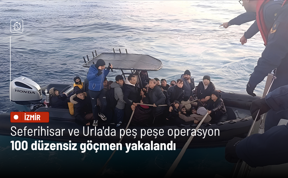 Seferihisar ve Urla'da peş peşe operasyon: 100 düzensiz göçmen yakalandı