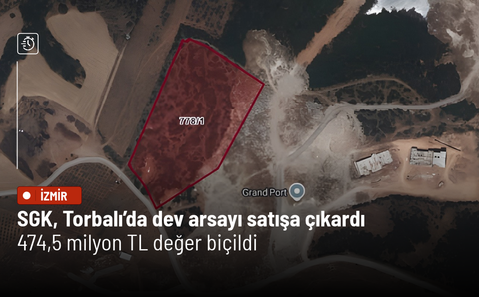 SGK, Torbalı’da dev arsayı satışa çıkardı: 474,5 milyon TL değer biçildi