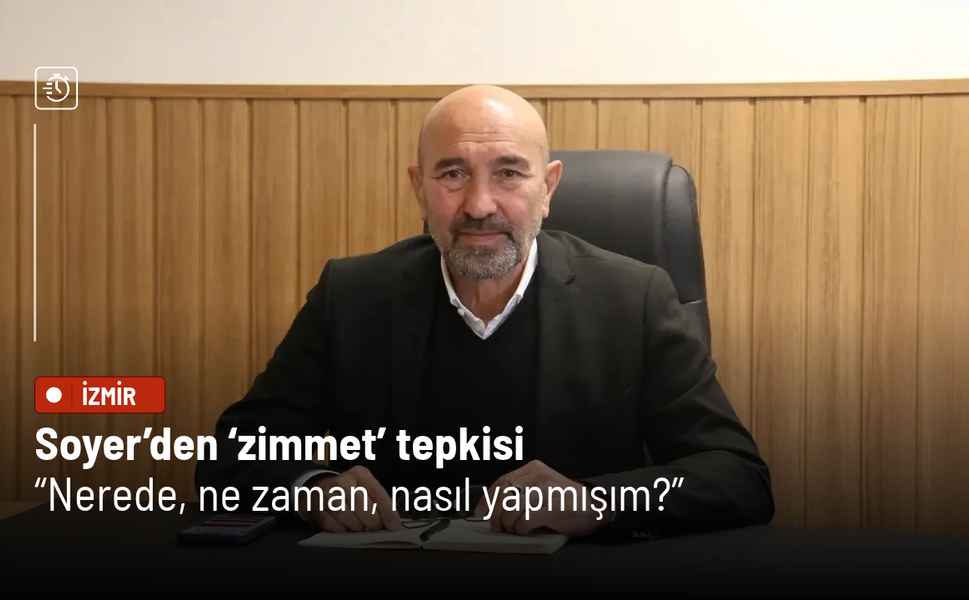 Soyer’den ‘zimmet’ tepkisi: Nerede, ne zaman, nasıl yapmışım?