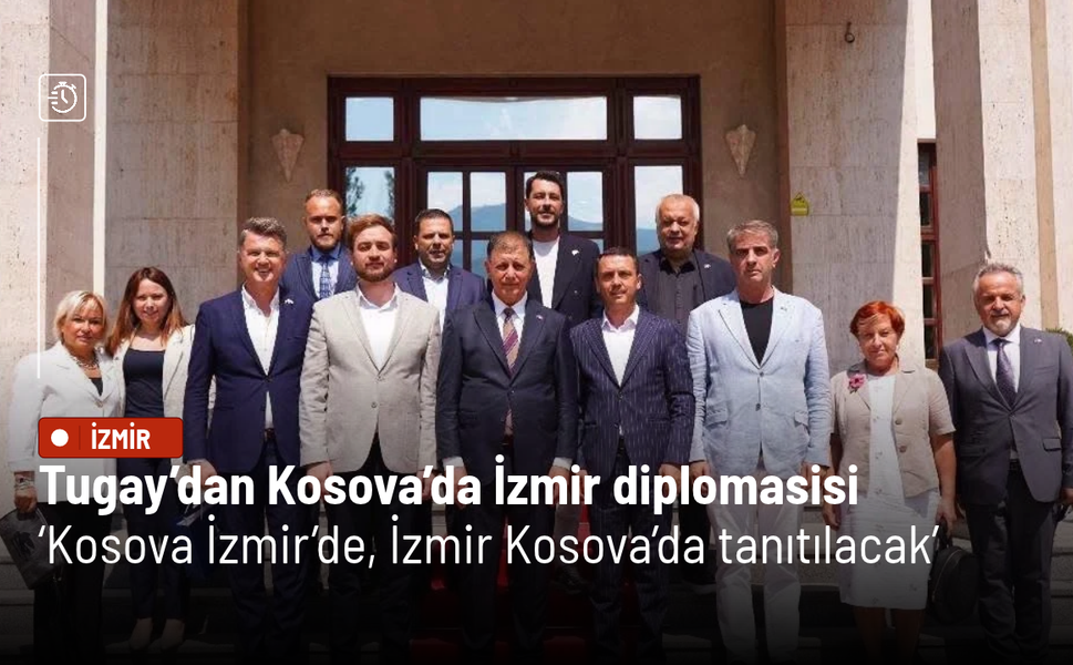 Tugay’dan Kosova’da İzmir diplomasisi: ‘Kosova İzmir’de, İzmir Kosova’da tanıtılacak’