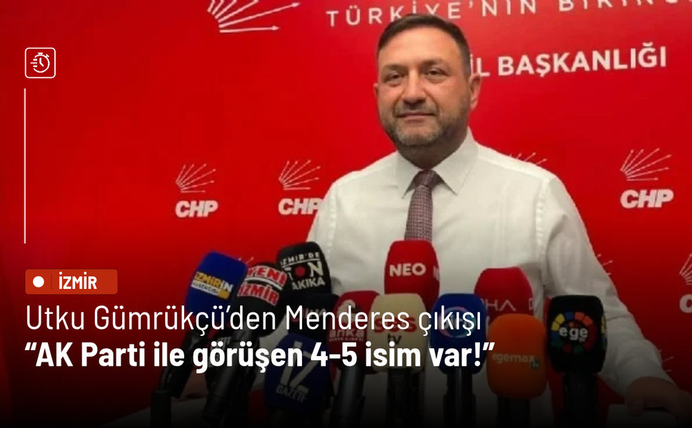 Utku Gümrükçü’den Menderes çıkışı: AK Parti ile görüşen 4-5 isim var!