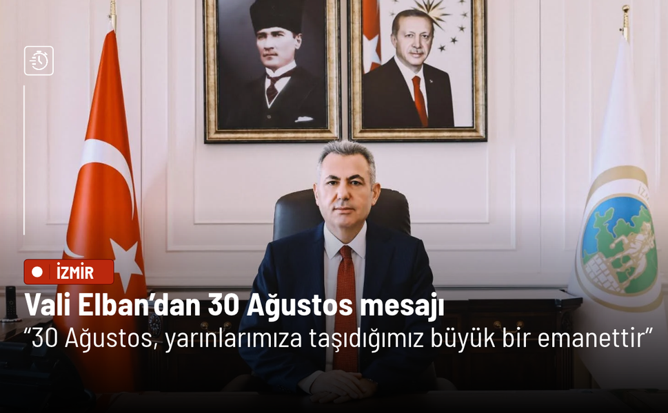 Vali Elban’dan 30 Ağustos mesajı: 30 Ağustos, yarınlarımıza taşıdığımız büyük bir emanettir