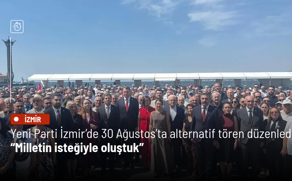 Yeni Parti İzmir’de 30 Ağustos’ta alternatif tören düzenledi: Milletin isteğiyle oluştuk
