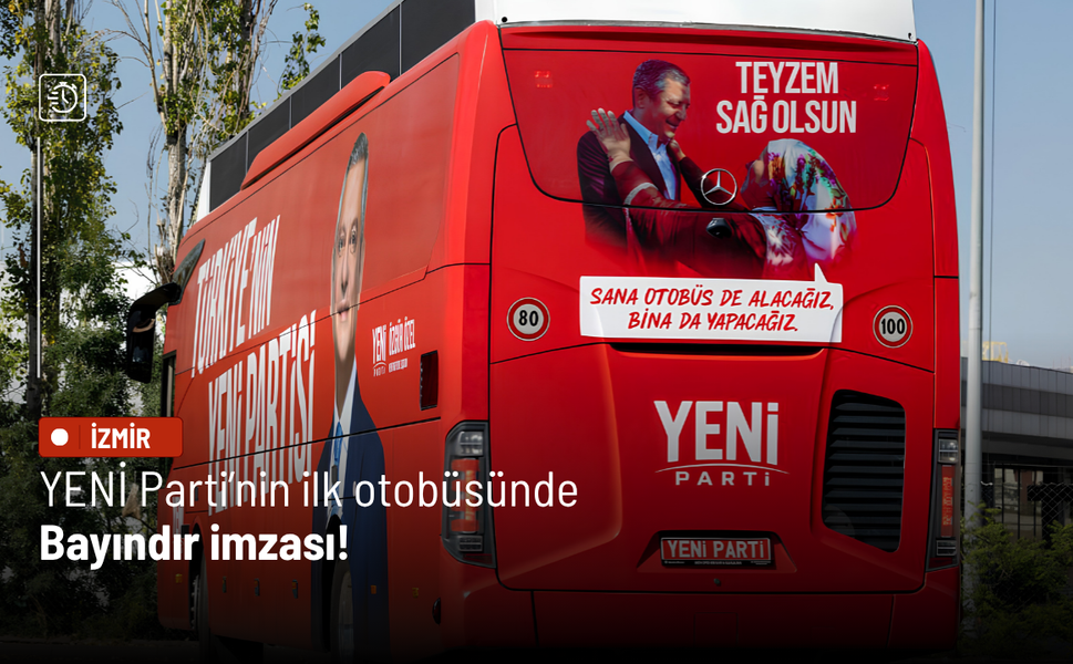 YENİ Parti’nin ilk otobüsünde Bayındır imzası!
