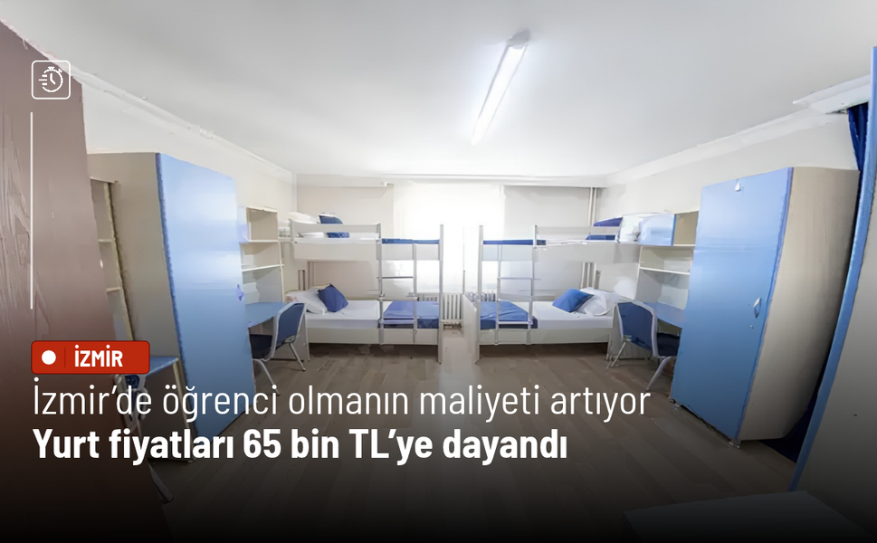 İzmir’de öğrenci olmanın maliyeti artıyor: Yurt fiyatları 65 bin TL’ye dayandı