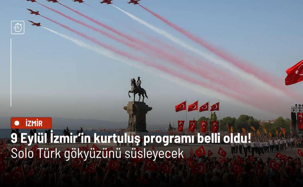 9 Eylül İzmir’in kurtuluş programı belli oldu! Solo Türk gökyüzünü süsleyecek