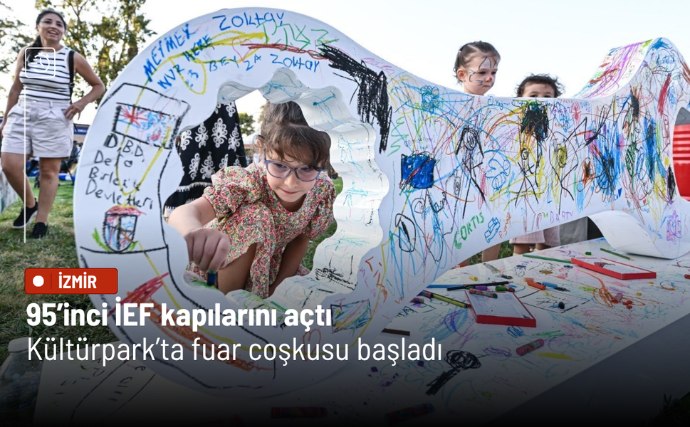 95’inci İEF kapılarını açtı: Kültürpark’ta fuar coşkusu başladı