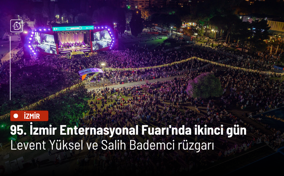 95. İzmir Enternasyonal Fuarı'nda ikinci gün: Levent Yüksel ve Salih Bademci rüzgarı
