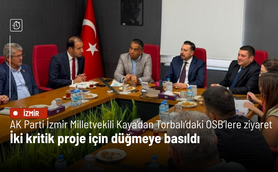 AK Parti İzmir Milletvekili Kaya’dan Torbalı’daki OSB’lere ziyaret