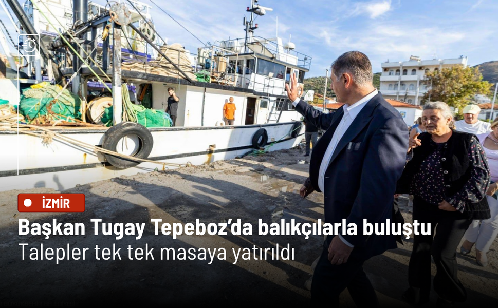 Başkan Tugay Tepeboz’da balıkçılarla buluştu: Talepler tek tek masaya yatırıldı