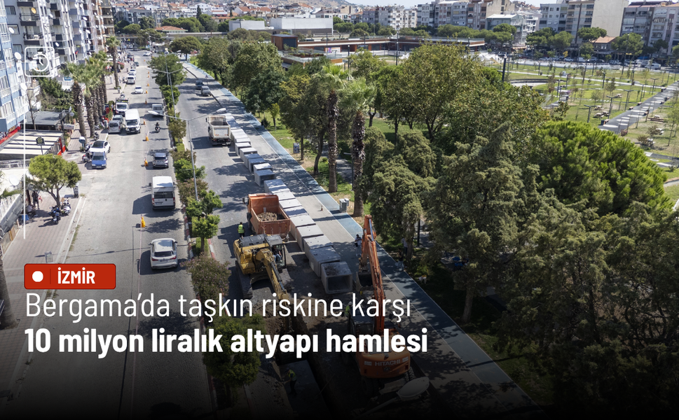 Bergama’da taşkın riskine karşı 10 milyon liralık altyapı hamlesi