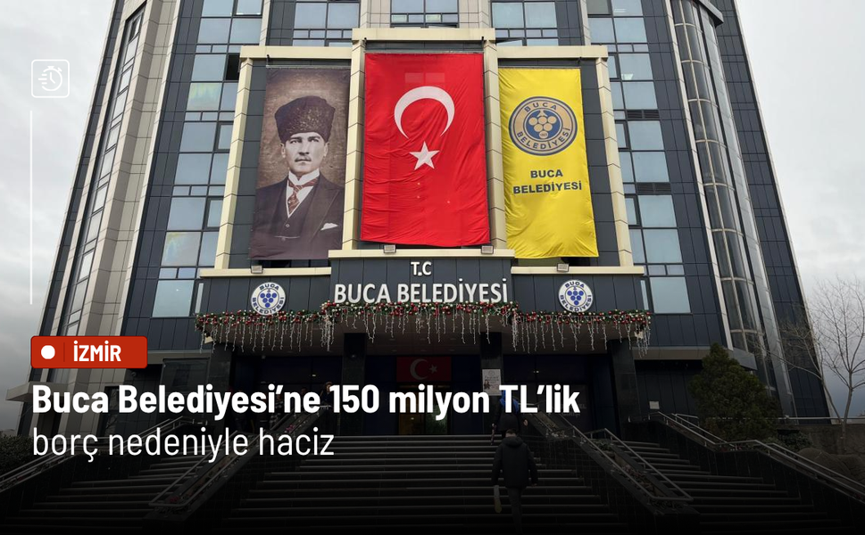Buca Belediyesi’ne 150 milyon TL’lik borç nedeniyle haciz