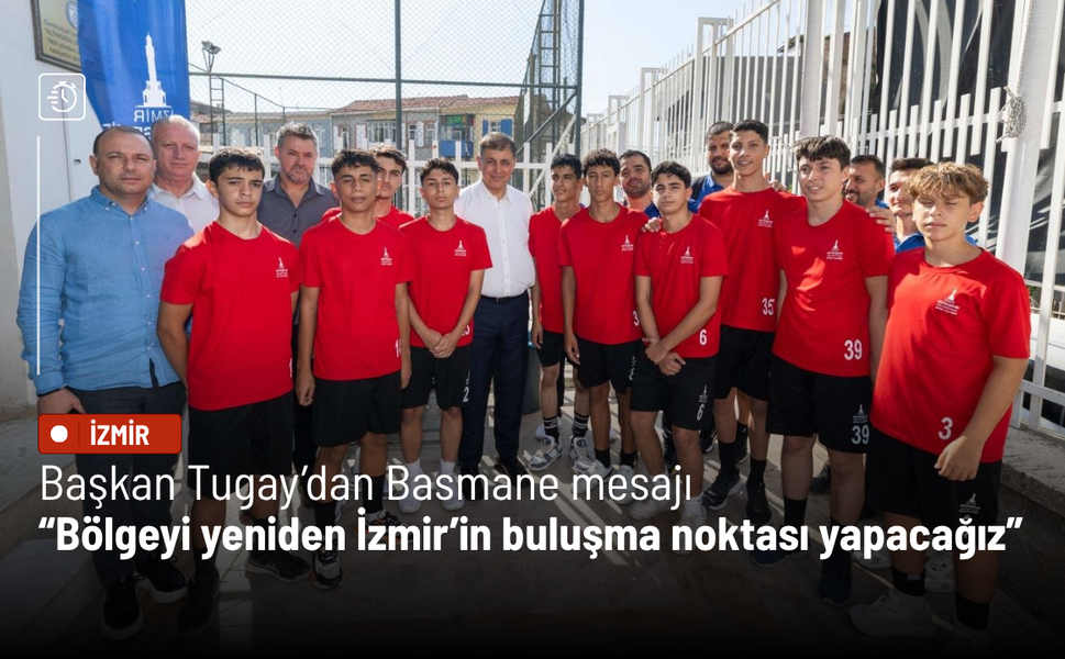 Başkan Tugay’dan Basmane mesajı: Bölgeyi yeniden İzmir’in buluşma noktası yapacağız