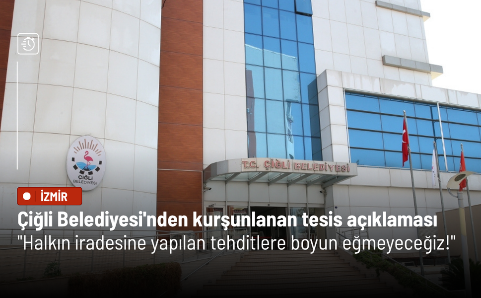 Çiğli Belediyesi'nden kurşunlanan tesis açıklaması: Halkın iradesine yapılan tehditlere boyun eğmeyeceğiz!