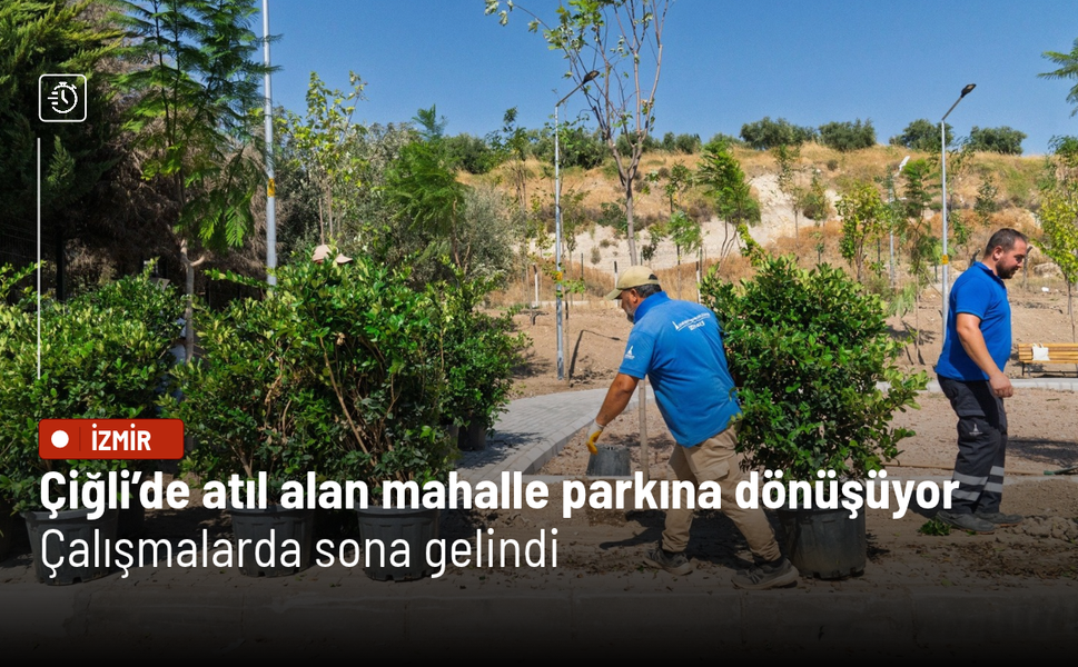 Çiğli’de atıl alan mahalle parkına dönüşüyor: Çalışmalarda sona gelindi