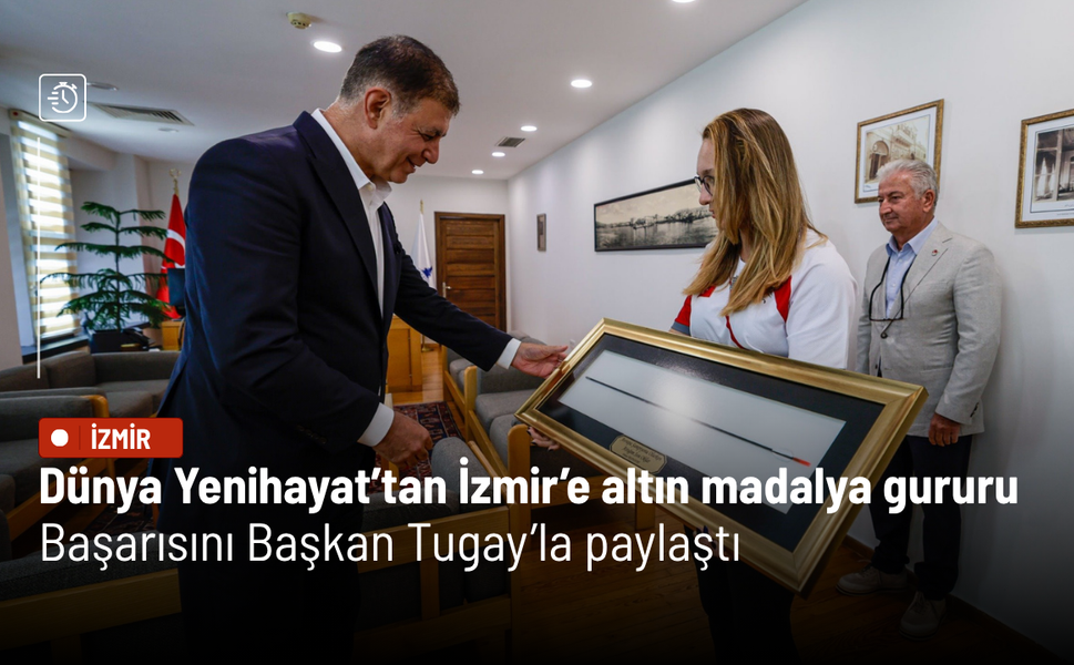 Dünya Yenihayat’tan İzmir’e altın madalya gururu: Başarısını Başkan Tugay’la paylaştı