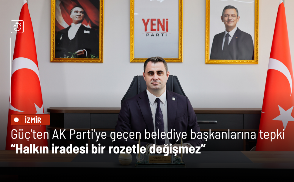 Güç'ten AK Parti'ye geçen belediye başkanlarına sert tepki: Halkın iradesi bir rozetle değişmez