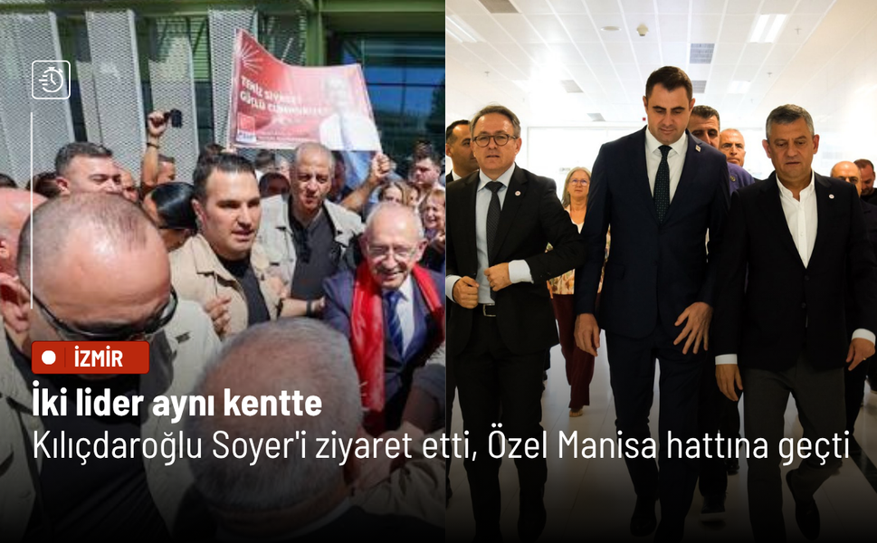 İki lider aynı kentte: Kılıçdaroğlu Soyer'i ziyaret etti, Özel Manisa hattına geçti
